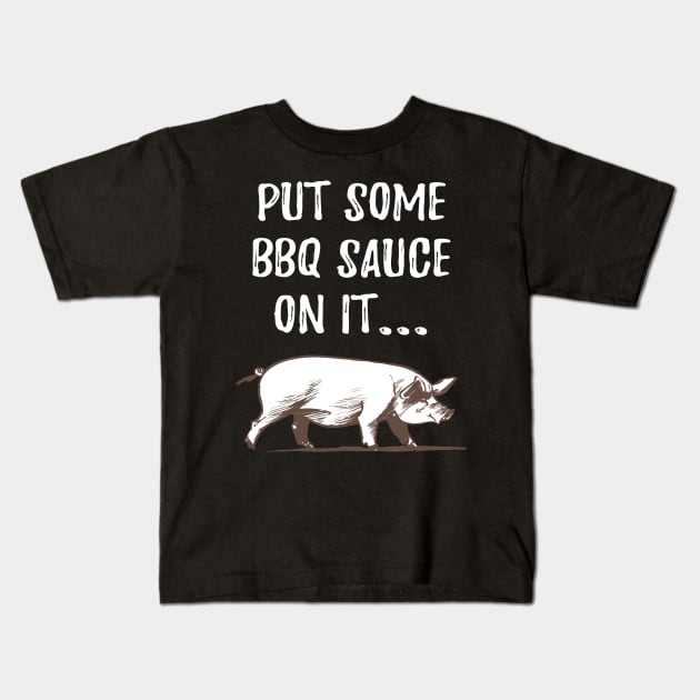 Put Some BBQ Sauce On It Kids T-Shirt by amitsurti